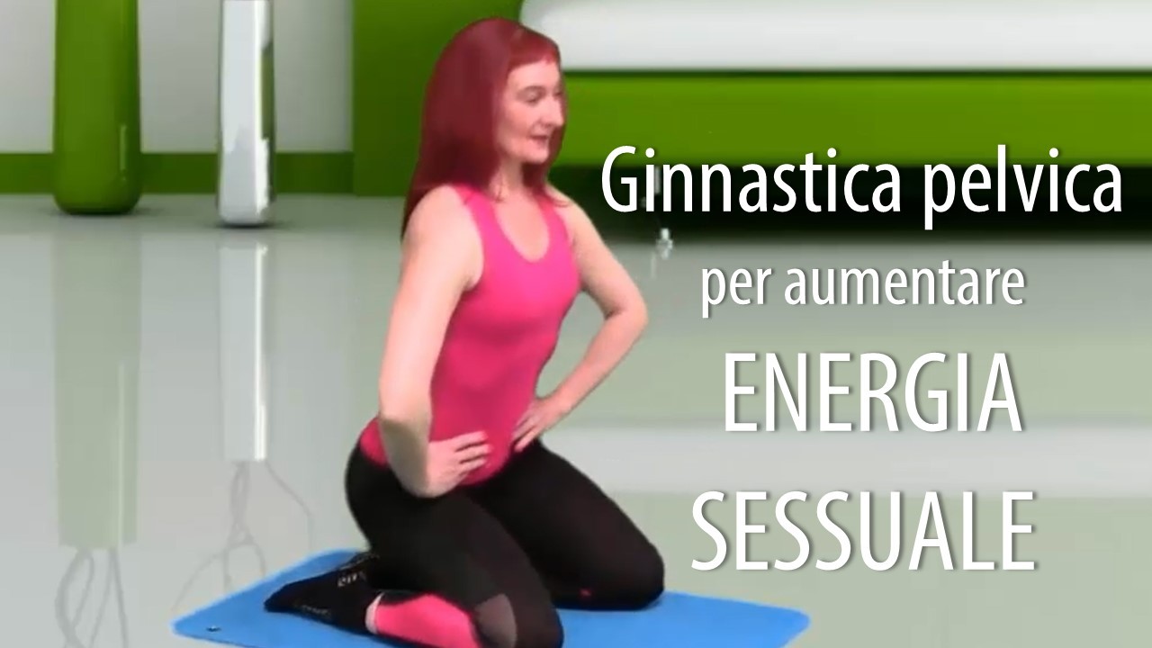 Ginnastica pelvica per aumentare l’energia sessuale
