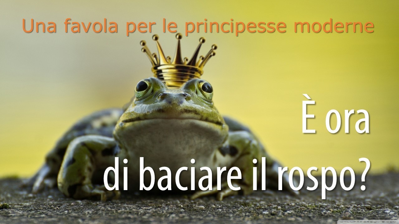 È ora di baciare il rospo? (Una favola per le principesse moderne)
