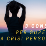 3 consigli per superare una crisi personale