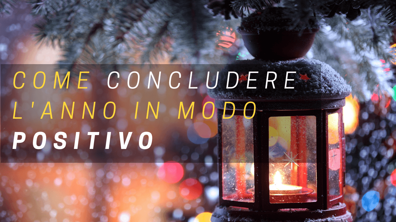 Come concludere l’anno in modo positivo. Consigli di Life coaching