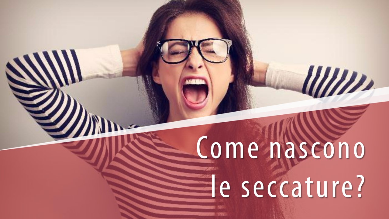 Come nascono le seccature (inconvenienti)?