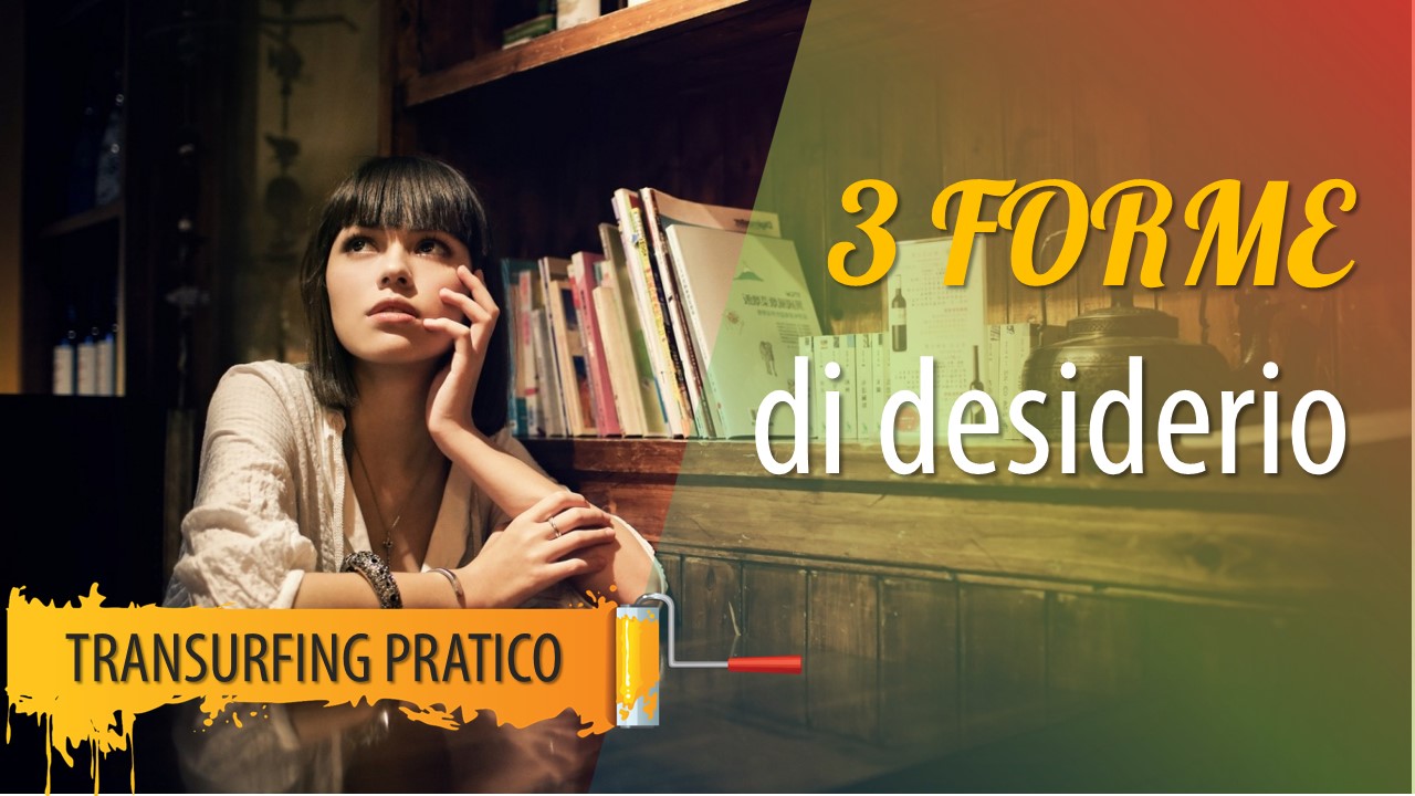 Perché i desideri non si realizzano? 3 forme di desiderio.