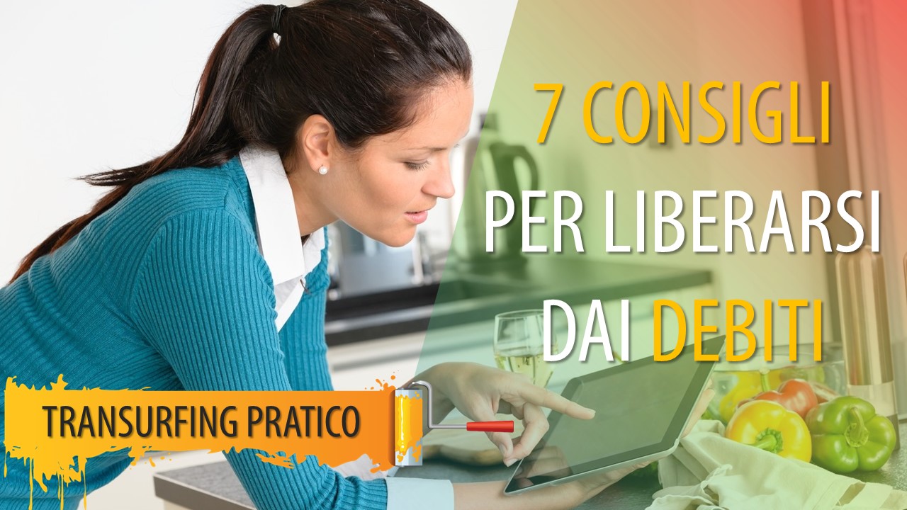 7 CONSIGLI PER LIBERARSI DAI DEBITI UTILIZZANDO IL REALITY TRANSURFING