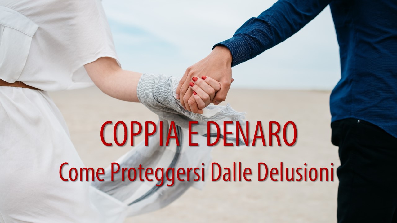 Coppia e denaro: come proteggersi dalle delusioni