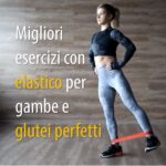 Migliori esercizi con elastico per gambe e glutei perfetti