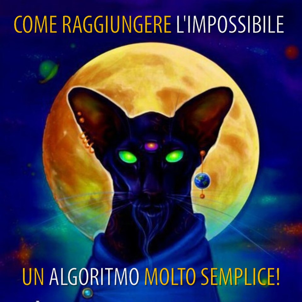 COME RAGGIUNGERE L’IMPOSSIBILE. UN ALGORITMO MOLTO SEMPLICE!