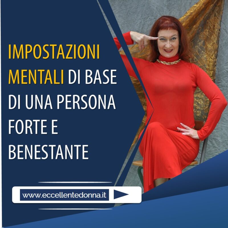 IMPOSTAZIONI MENTALI DI BASE DI UNA PERSONA FORTE E BENESTANTE