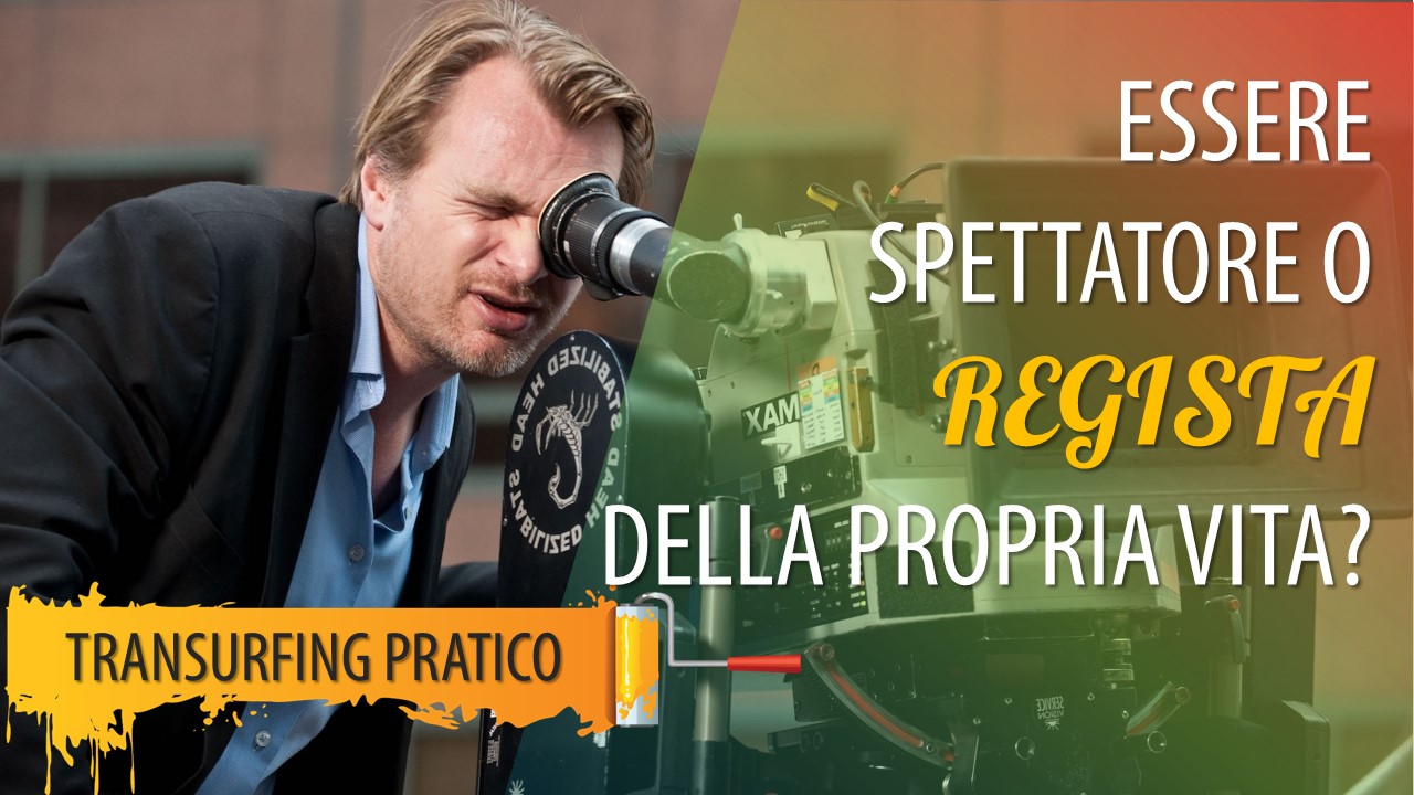 ESSERE SPETTATORE O REGISTA DELLA PROPRIA VITA?