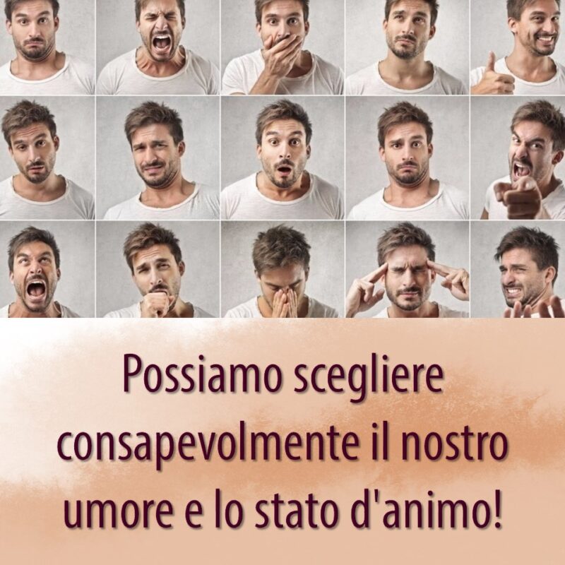 Possiamo scegliere consapevolmente il nostro umore e lo stato d'animo