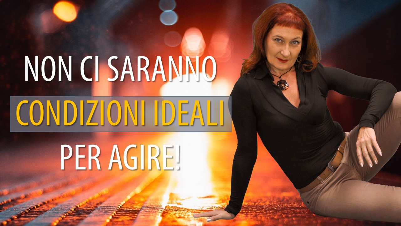 PERCHÉ DEVI AGIRE QUI E ORA, E NON ASPETTARE IL MOMENTO GIUSTO