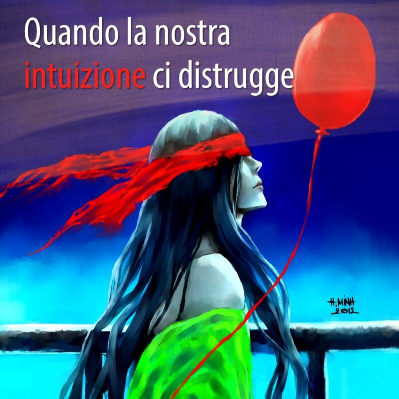 Quando la nostra intuizione ci distrugge