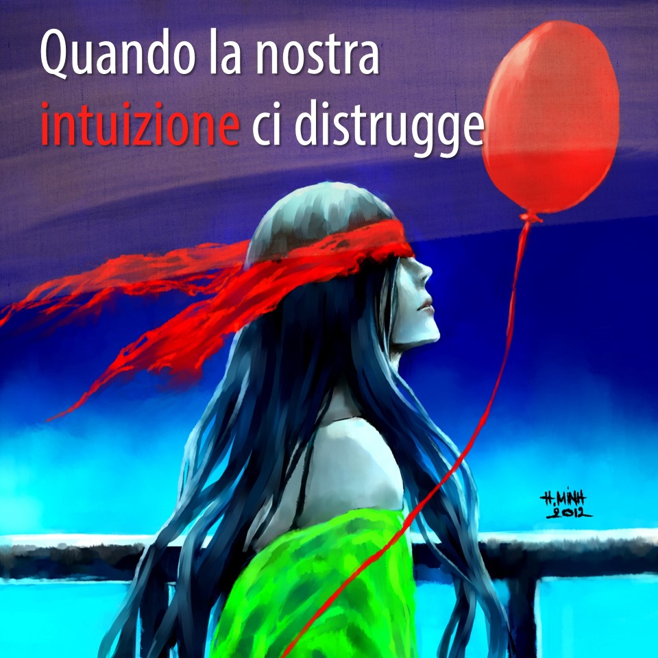 Quando la nostra intuizione ci distrugge