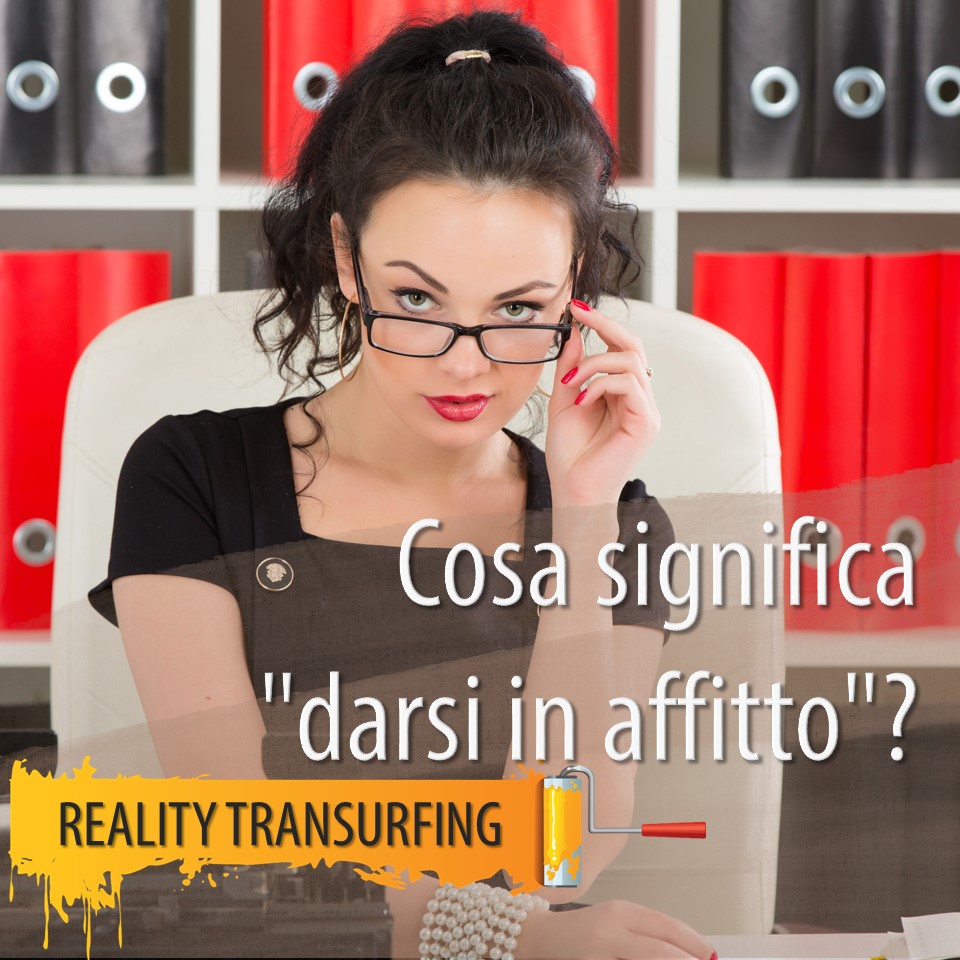 Reality Transurfing. Cosa significa “darsi in affitto”?