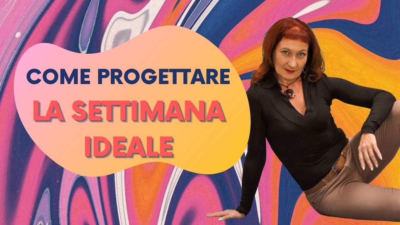 COME PROGETTARE LA SETTIMANA IDEALE