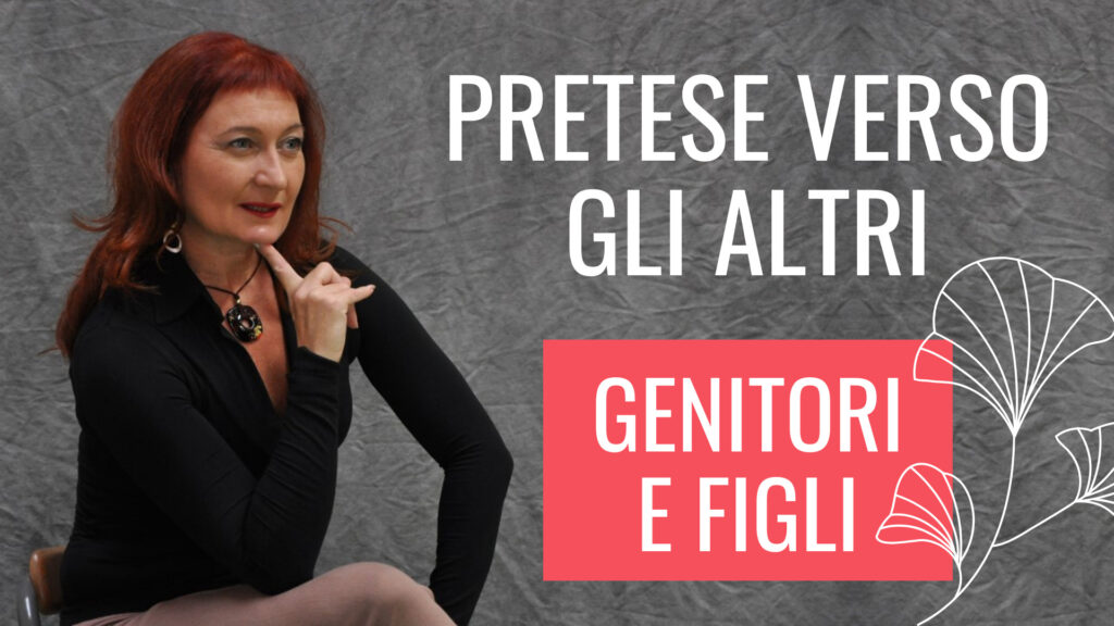 PRETESE VERSO GLI ALTRI. Il Rapporto Genitori e Figli.
