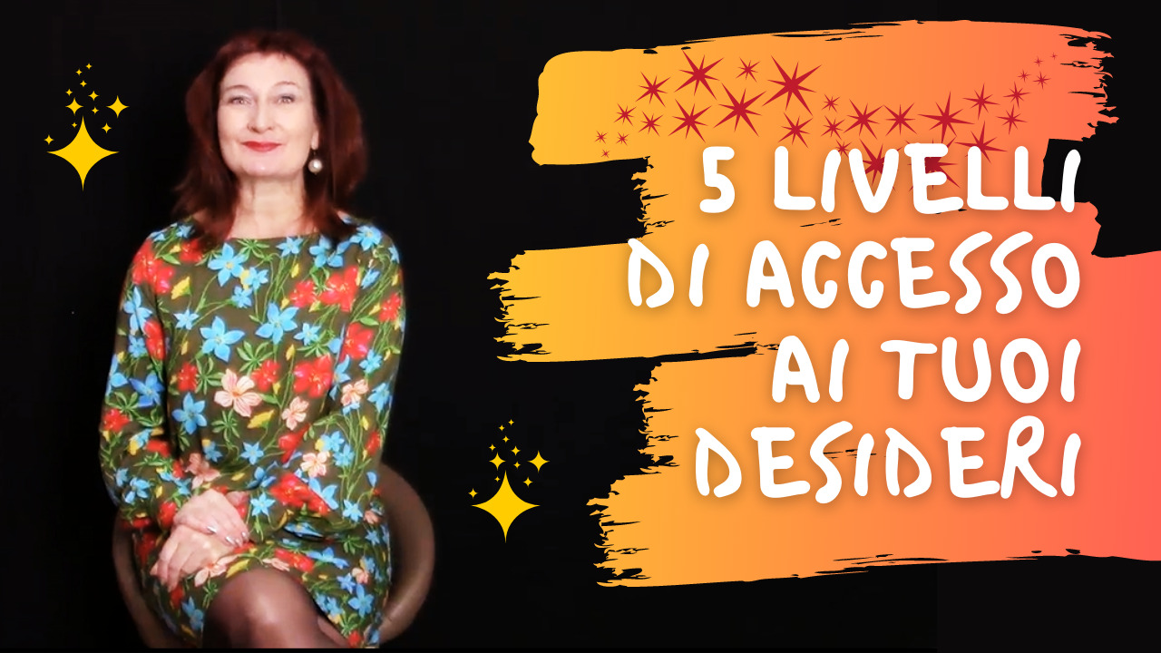 5 livelli di accesso ai tuoi desideri