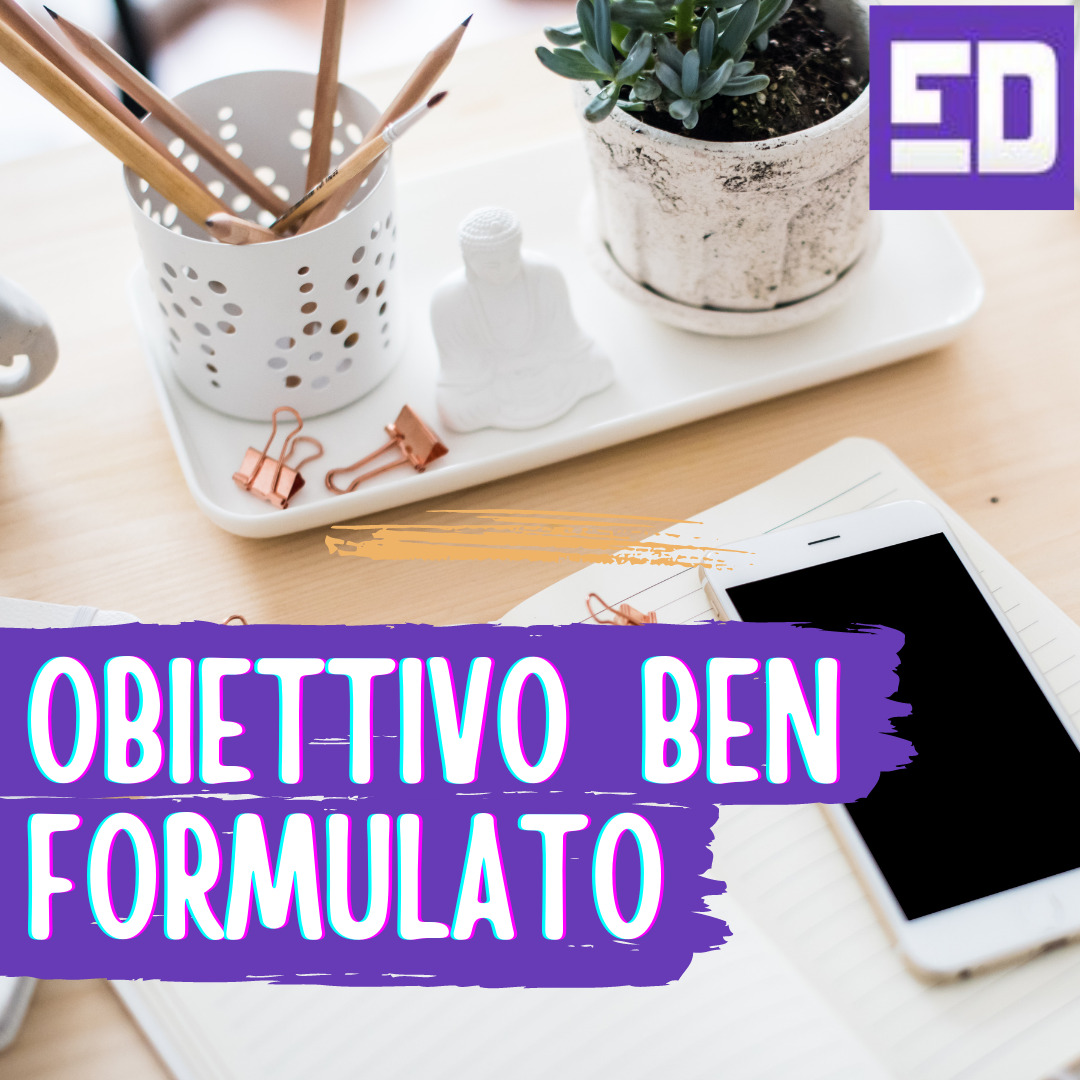 Tecnica “OBIETTIVO BEN FORMULATO”: ecco come impostare correttamente gli obiettivi