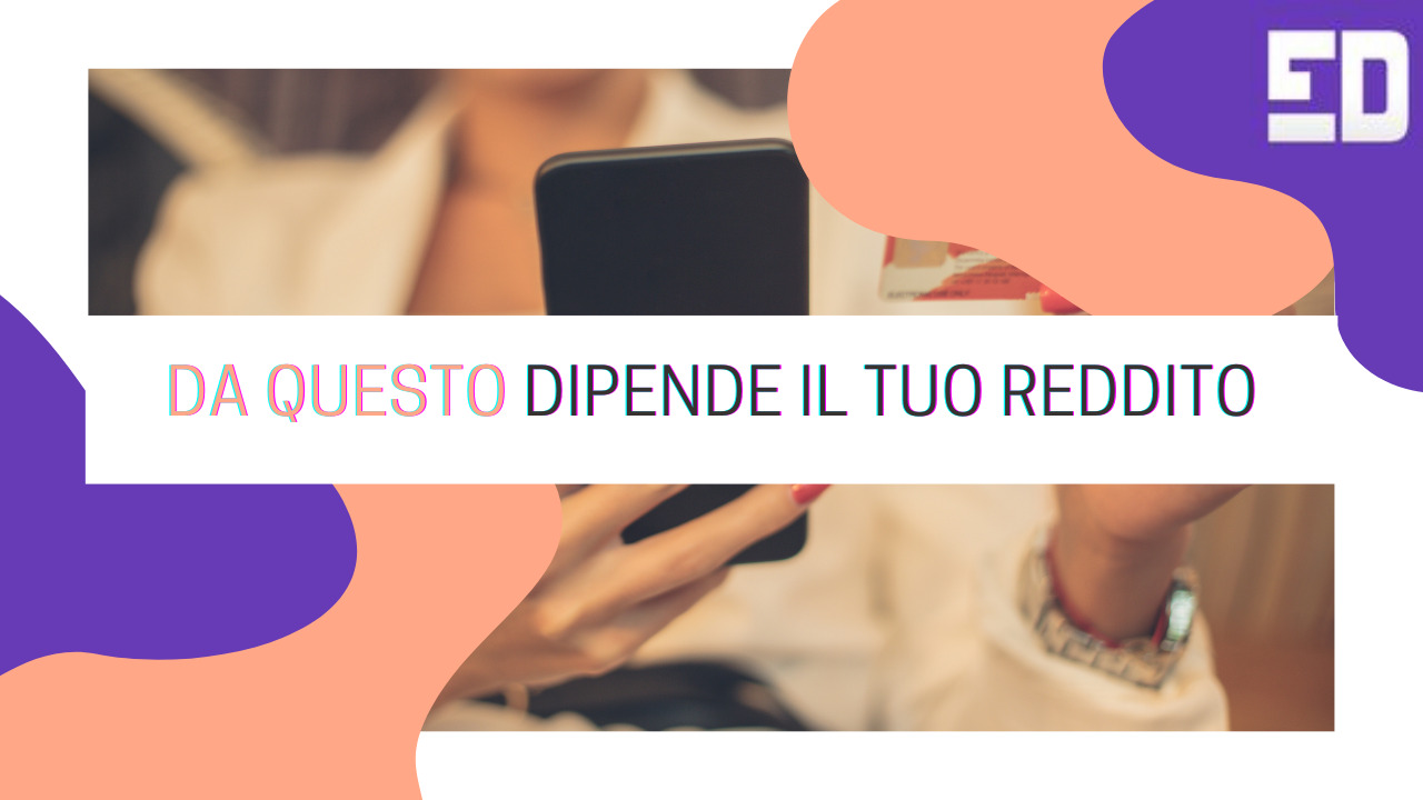 Da come rispondi, DIPENDE IL TUO REDDITO