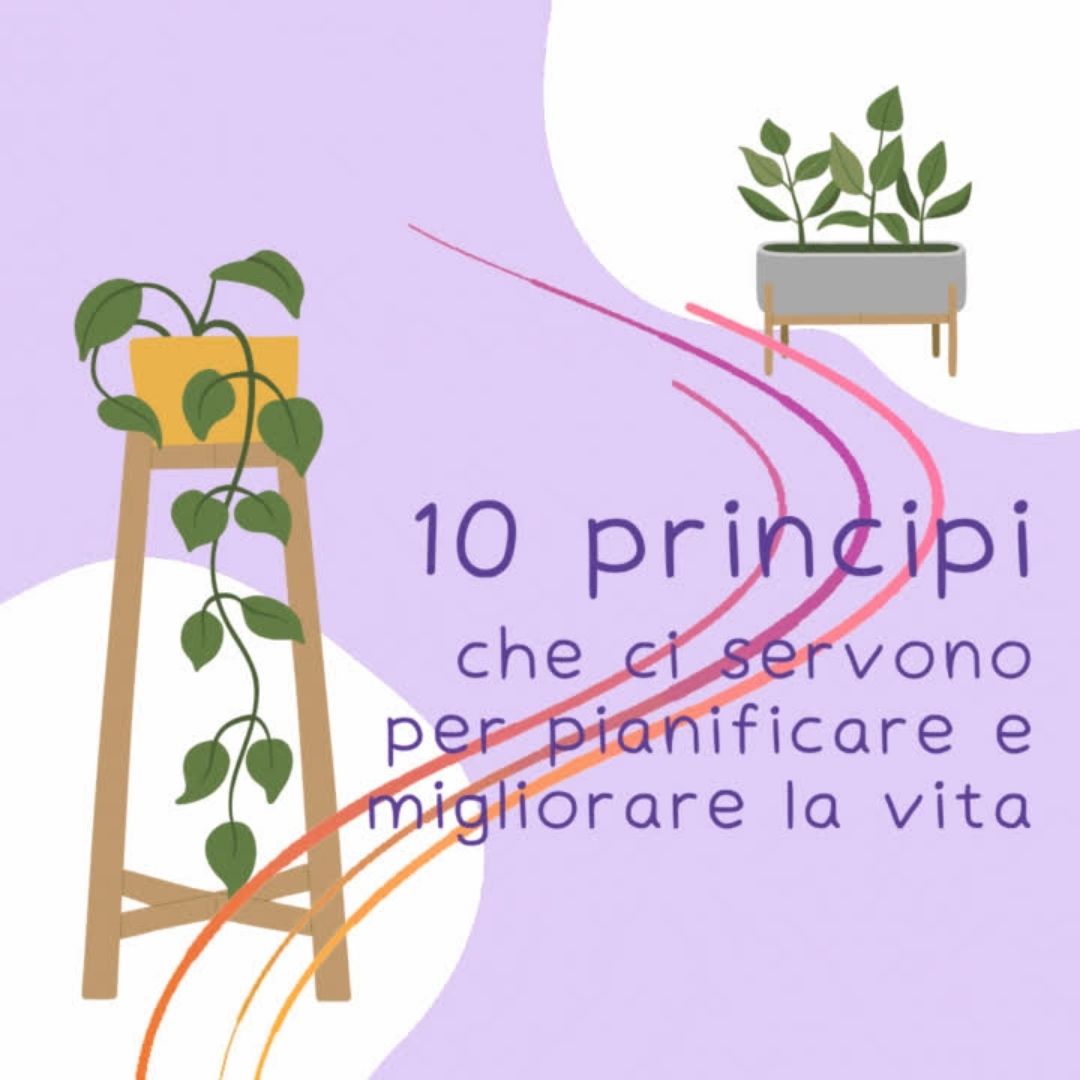 10 principi che ci servono per pianificare e migliorare la vita