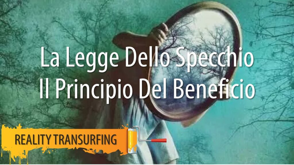 COME CI RIFLETTE ALTRA PERSONA QUANDO CI IRRITA. La Legge Dello Specchio. Il Principio Di Beneficio.. Il Principio Di Beneficio