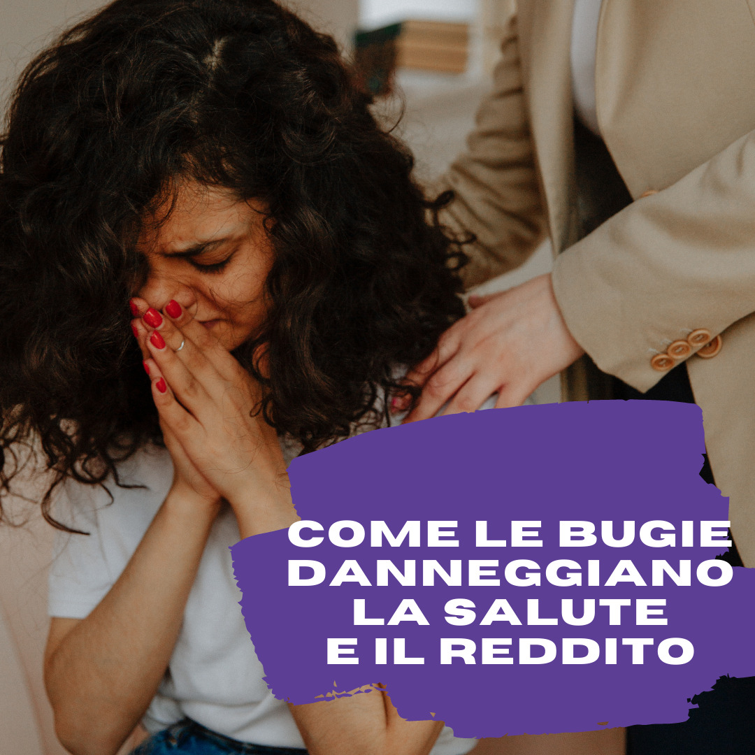 COME LE BUGIE DANNEGGIANO LA SALUTE E IL REDDITO