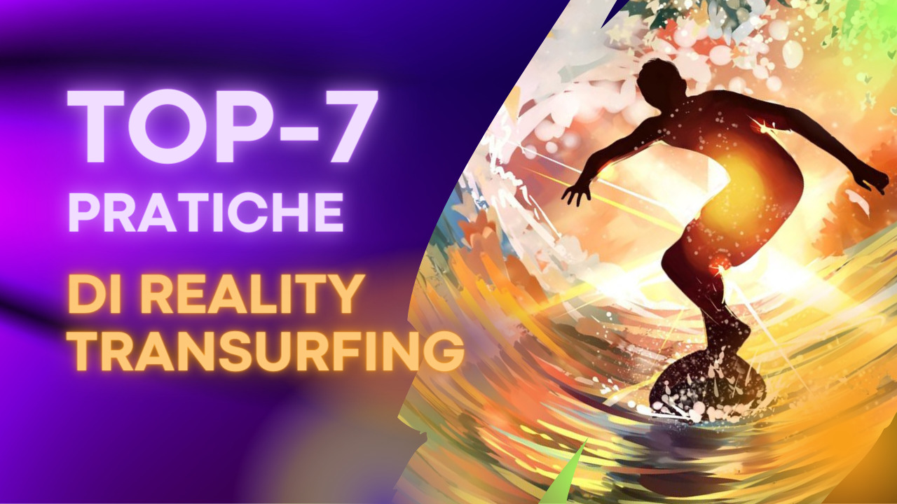 TOP-7 PRATICHE DI REALITY TRANSURFING PER ACCELERARE LA REALIZZAZIONE DELL’INTENZIONE