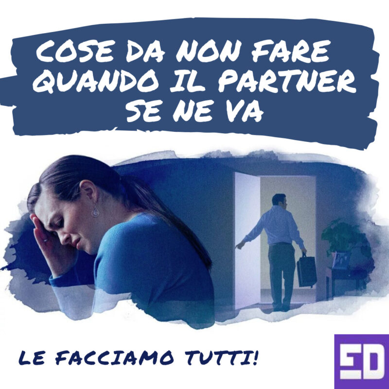 Cose da non fare quando il partner se ne va